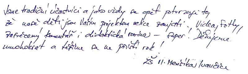 Jsme tradiční účastníci a jako vždy se opět potvrzuje to, že naše děti jsou Vaším projektem velice zaujati. Videa, fotky, zasvěcený komentář i didaktická rovina - super!<br>
Děkujeme mnohokrát a těšíme se na příští rok! 